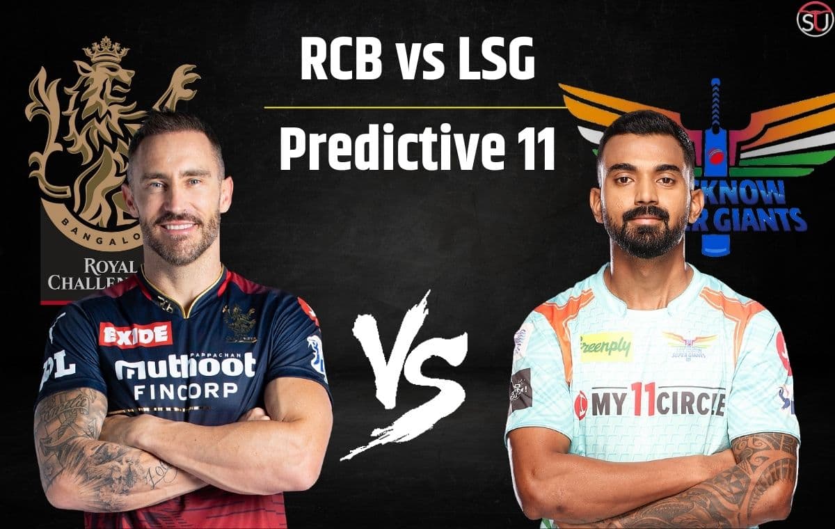 RCB vs LSG: लखनऊ और बैंगलोर का महामुकाबला आज, जानिए संभावित 11, पिच और मौसम का मिजाज