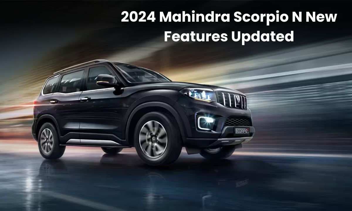 2024 Mahindra Scorpio N में जुड़े नए फीचर्स अपडेट; बिना किसी अतिरिक्त कीमत के मिलेंगे ये फीचर्स