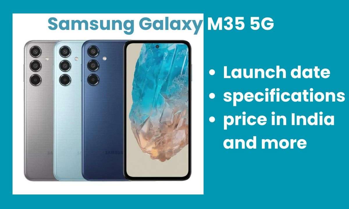 Samsung Galaxy M35 5G: लॉन्च की तारीख, स्पेसिफिकेशन, भारत में कीमत और बहुत कुछ
