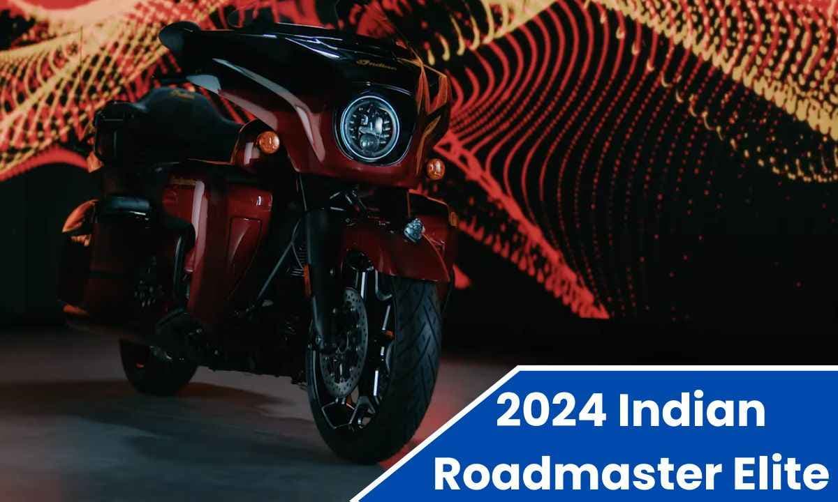 2024 Indian Roadmaster Elite भारत में लॉन्च; जानिए इसकी कीमत डिज़ाइन और की-फीचर्स!!