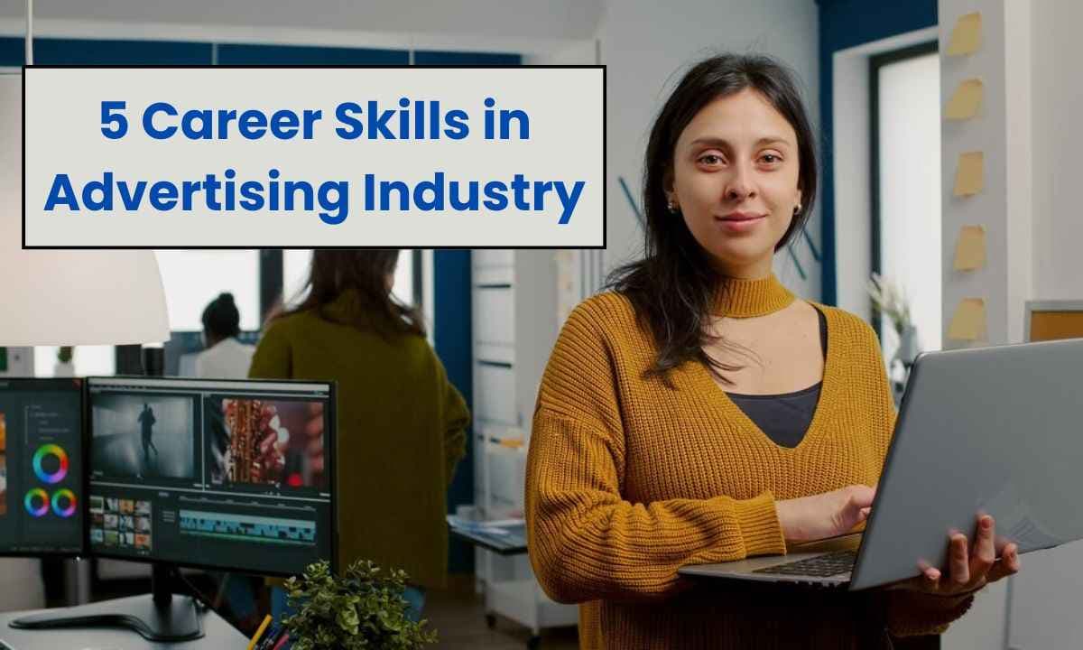 Advertising Industry में करियर बनाने के लिए महत्वपूर्ण है है ये 5 स्किल्स!!
