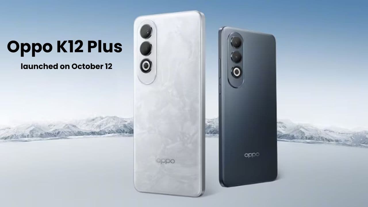 12 अक्टूबर को होगा Oppo K12 Plus लॉन्च; दमदार बैटरी और शानदार फीचर्स होने की उम्मीद!!