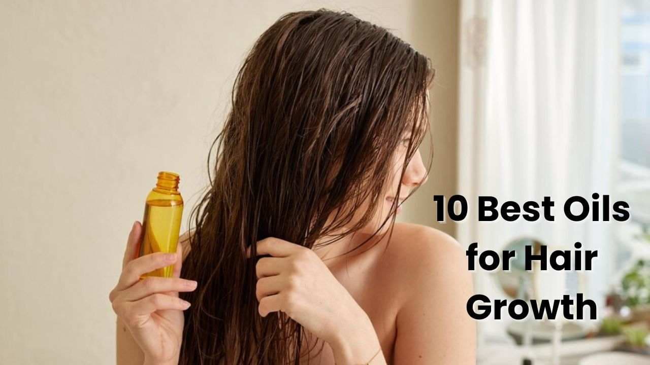 10 Best Oils for Hair Growth; जो स्वस्थ बालों के लिए है प्रकृति के अमृत