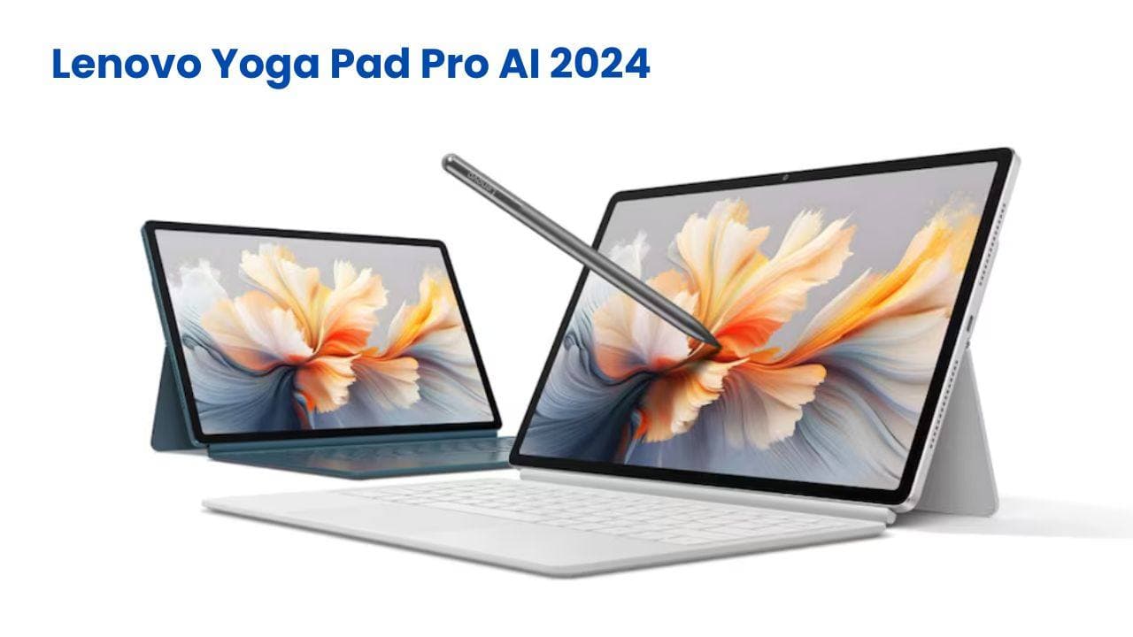 Lenovo Yoga Pad Pro AI 2024 लॉन्च; बेहतरीन AI फीचर्स, शानदार डिजाइन और भी बहुत कुछ