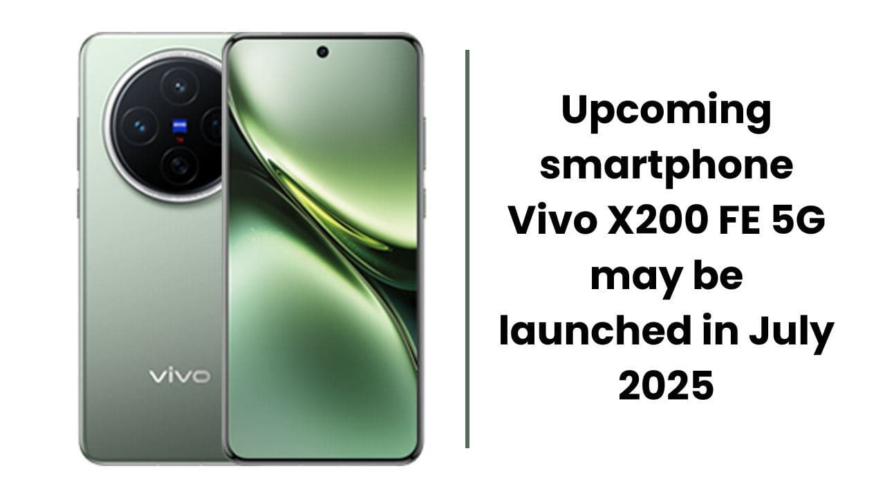 जुलाई 2025 में हो सकता है Upcoming smartphone Vivo X200 FE 5G लॉन्च; जानिए क्या होगी खुबिया