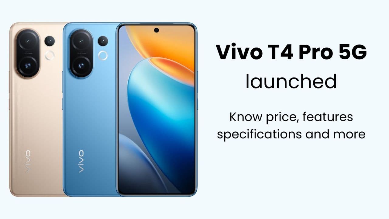 Vivo T4 Pro 5G क्वालकॉम स्नैपड्रैगन 7 जेनरेशन 4 प्रोसेसर के साथ लॉन्च: जानें कीमत, फीचर्स स्पेसिफिकेशन और बहुत कुछ