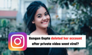 Gungun Gupta Instagram : Gungun Gupta deleted her account after private video went viral?