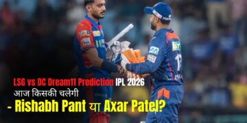 LSG vs DC Dream11 Prediction IPL 2026: आज किसकी चलेगी – Rishabh Pant या Axar Patel?