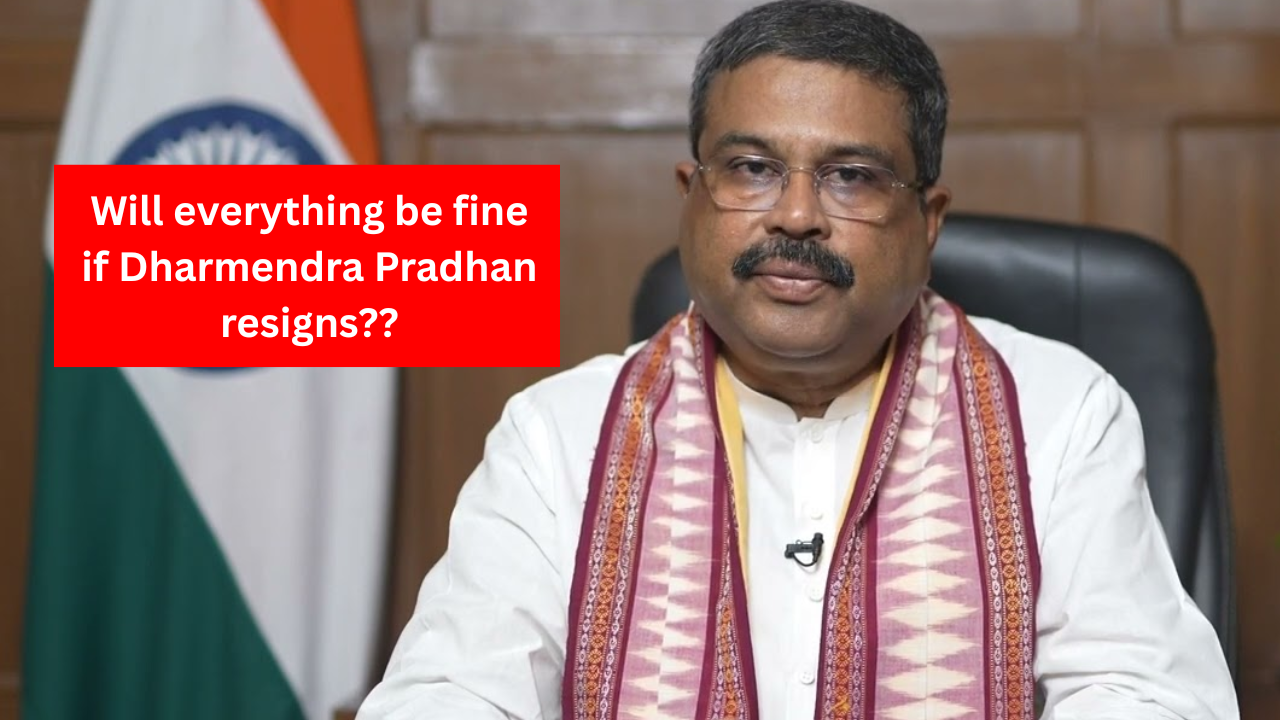 Will everything be fine if Dharmendra Pradhan resigns